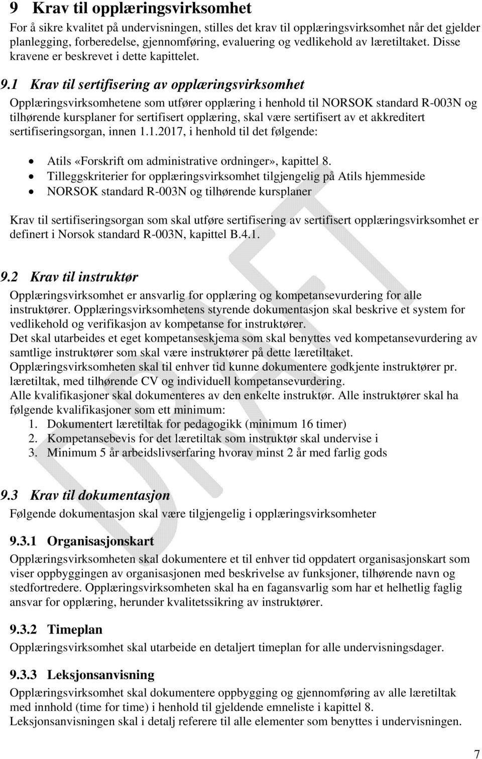 1 Krav til sertifisering av opplæringsvirksomhet Opplæringsvirksomhetene som utfører opplæring i henhold til NORSOK standard R-003N og tilhørende kursplaner for sertifisert opplæring, skal være