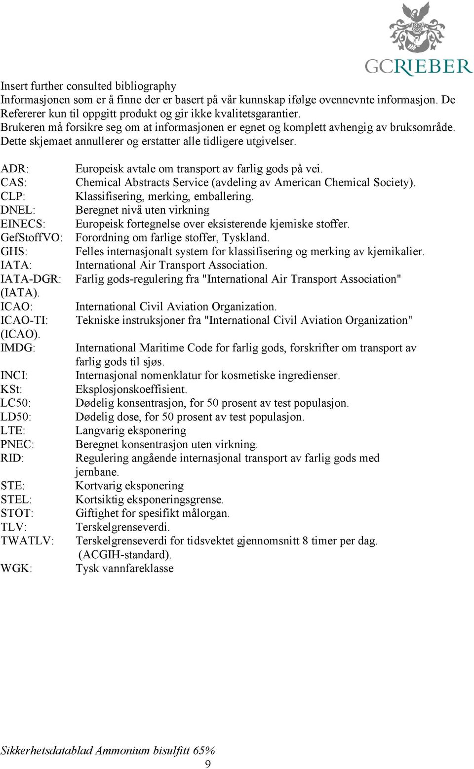 ADR: CAS: CLP: DNEL: EINECS: GefStoffVO: GHS: IATA: IATA-DGR: (IATA). ICAO: ICAO-TI: (ICAO).