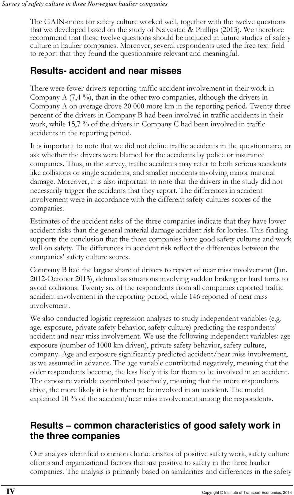 Moreover, several respondents used the free text field to report that they found the questionnaire relevant and meaningful.