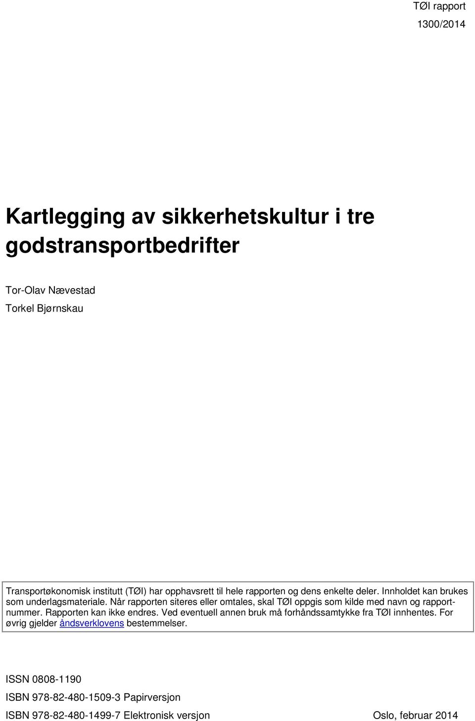 Når rapporten siteres eller omtales, skal TØI oppgis som kilde med navn og rapportnummer. Rapporten kan ikke endres.