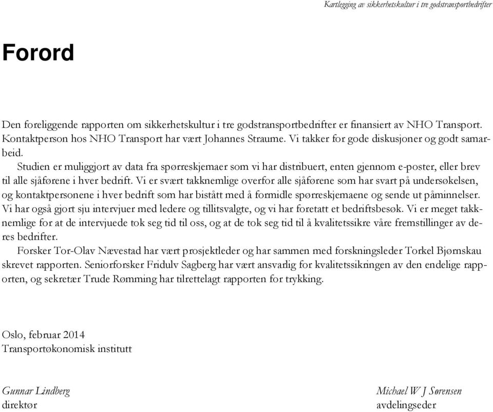 Vi er svært takknemlige overfor alle sjåførene som har svart på undersøkelsen, og kontaktpersonene i hver bedrift som har bistått med å formidle spørreskjemaene og sende ut påminnelser.