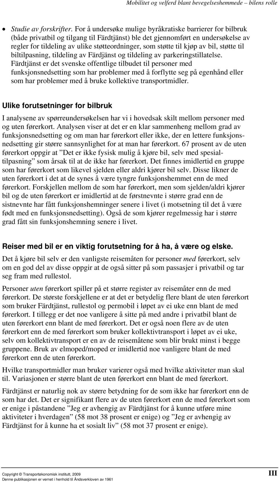 til kjøp av bil, støtte til biltilpasning, tildeling av Färdjänst og tildeling av parkeringstillatelse.