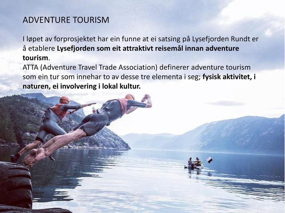 ATTA (Adventure Travel Trade Association) definerer adventure tourism som ein tur som