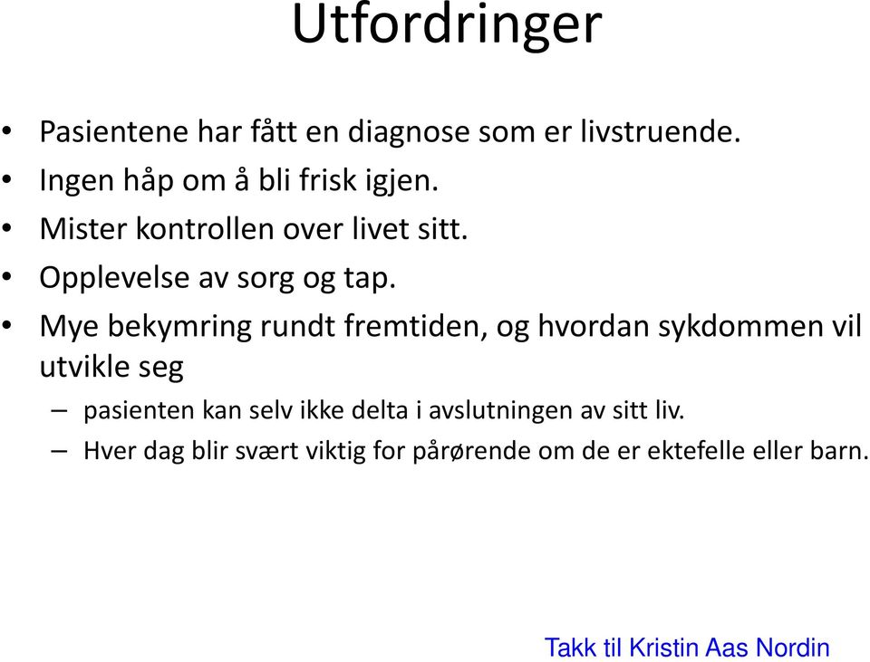 Mye bekymring rundt fremtiden, og hvordan sykdommen vil utvikle seg pasienten kan selv ikke