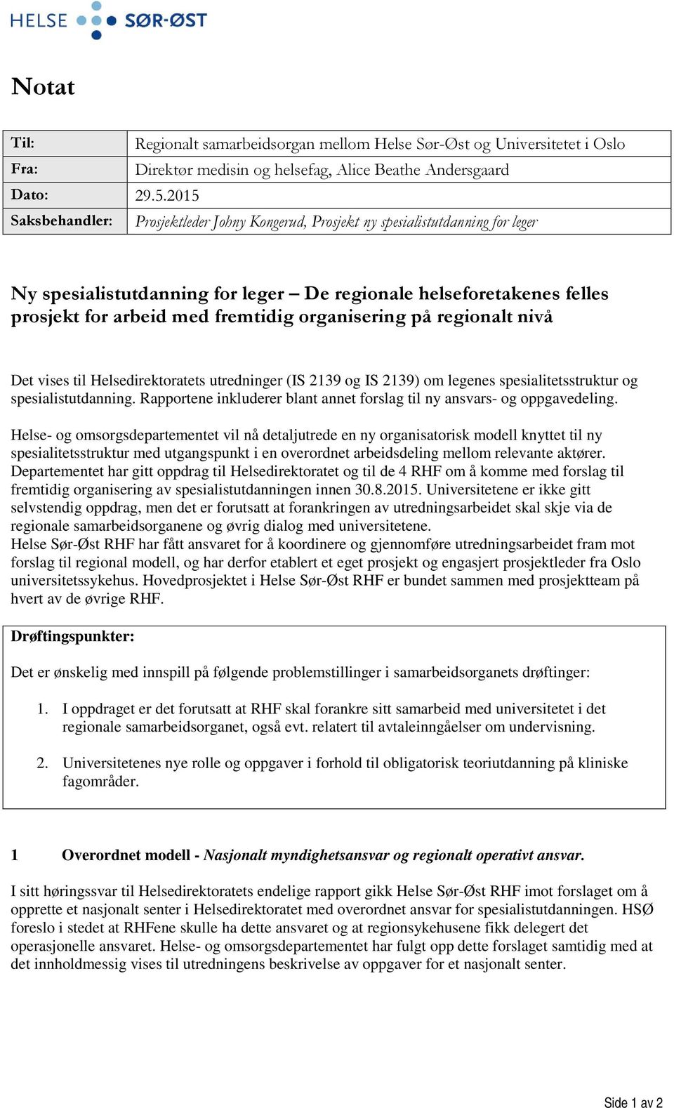 organisering på regionalt nivå Det vises til Helsedirektoratets utredninger (IS 2139 og IS 2139) om legenes spesialitetsstruktur og spesialistutdanning.