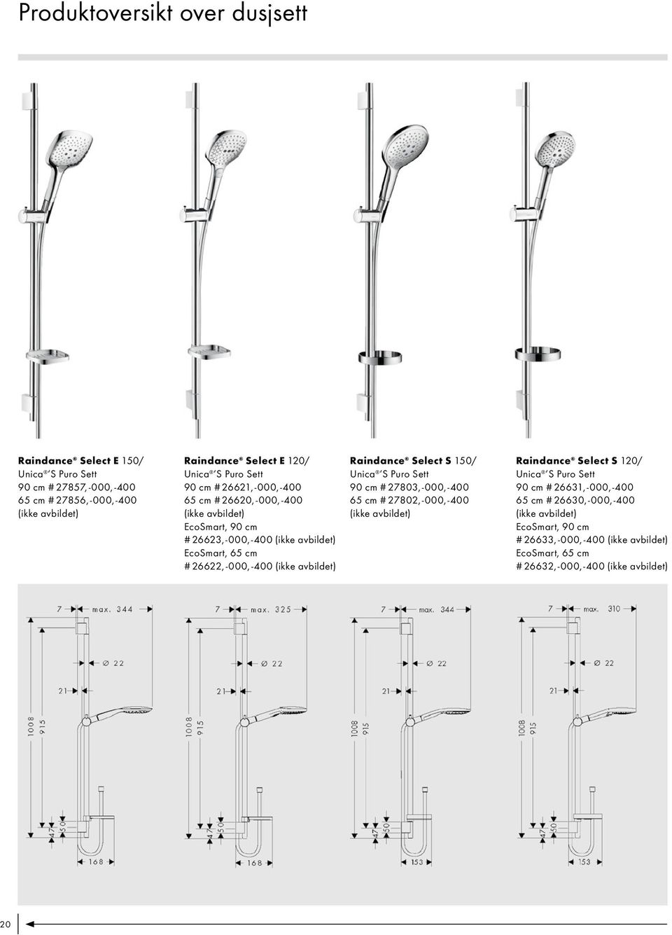 (ikke avbildet) Raindance Select S 150/ Unica S Puro Sett 90 cm # 27803, -000, -400 65 cm # 27802, -000, -400 (ikke avbildet) Raindance Select S 120/ Unica S Puro Sett