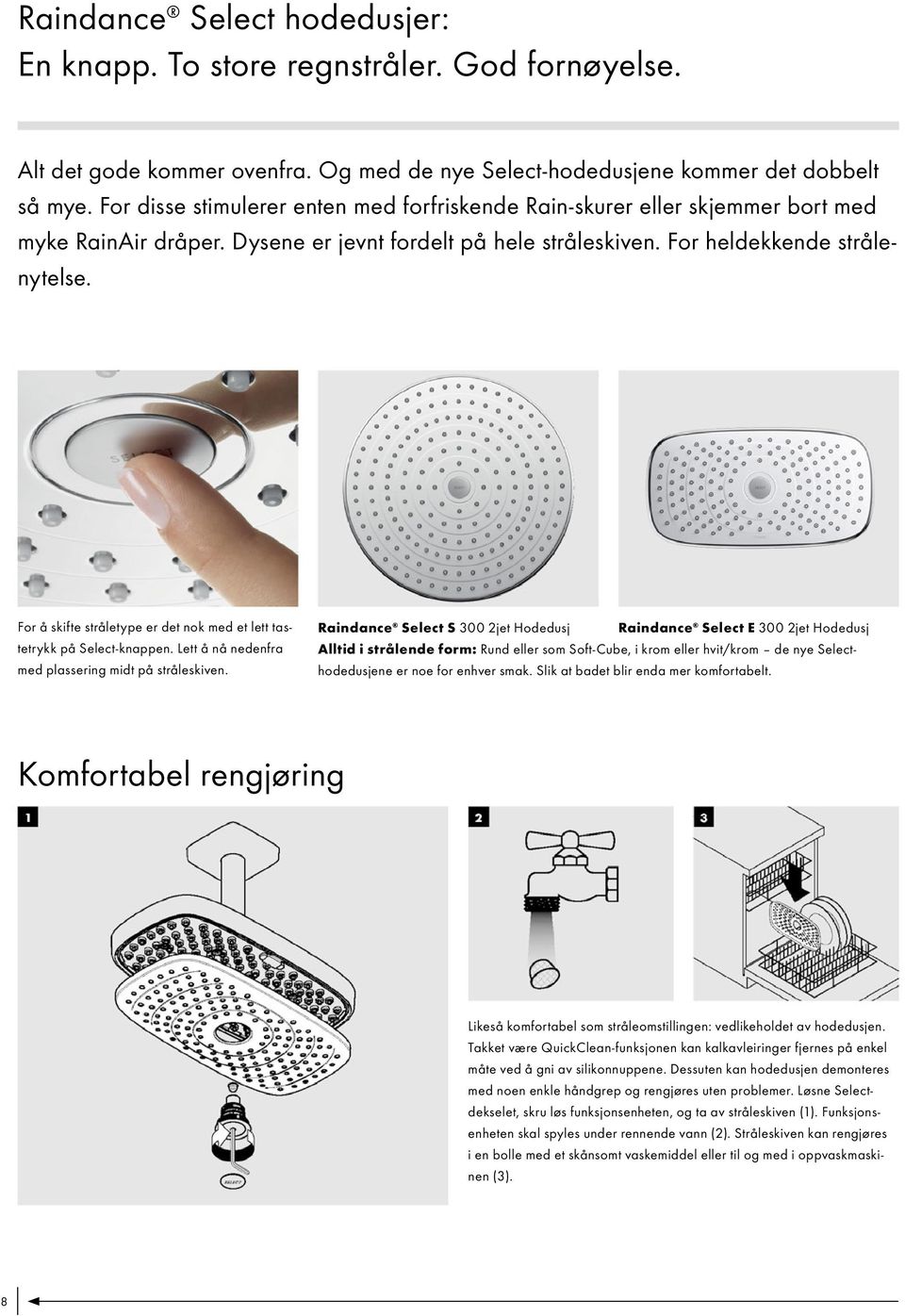 For å skifte stråletype er det nok med et lett tastetrykk på Select-knappen. Lett å nå nedenfra med plassering midt på stråleskiven.