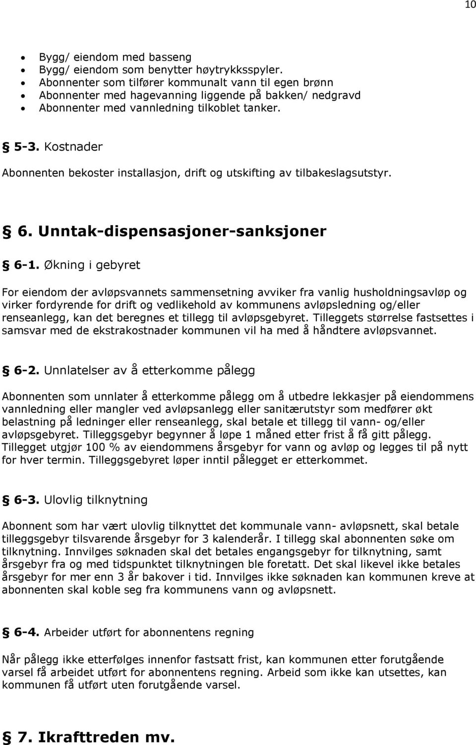 Kostnader Abonnenten bekoster installasjon, drift og utskifting av tilbakeslagsutstyr. 6. Unntak-dispensasjoner-sanksjoner 6-1.