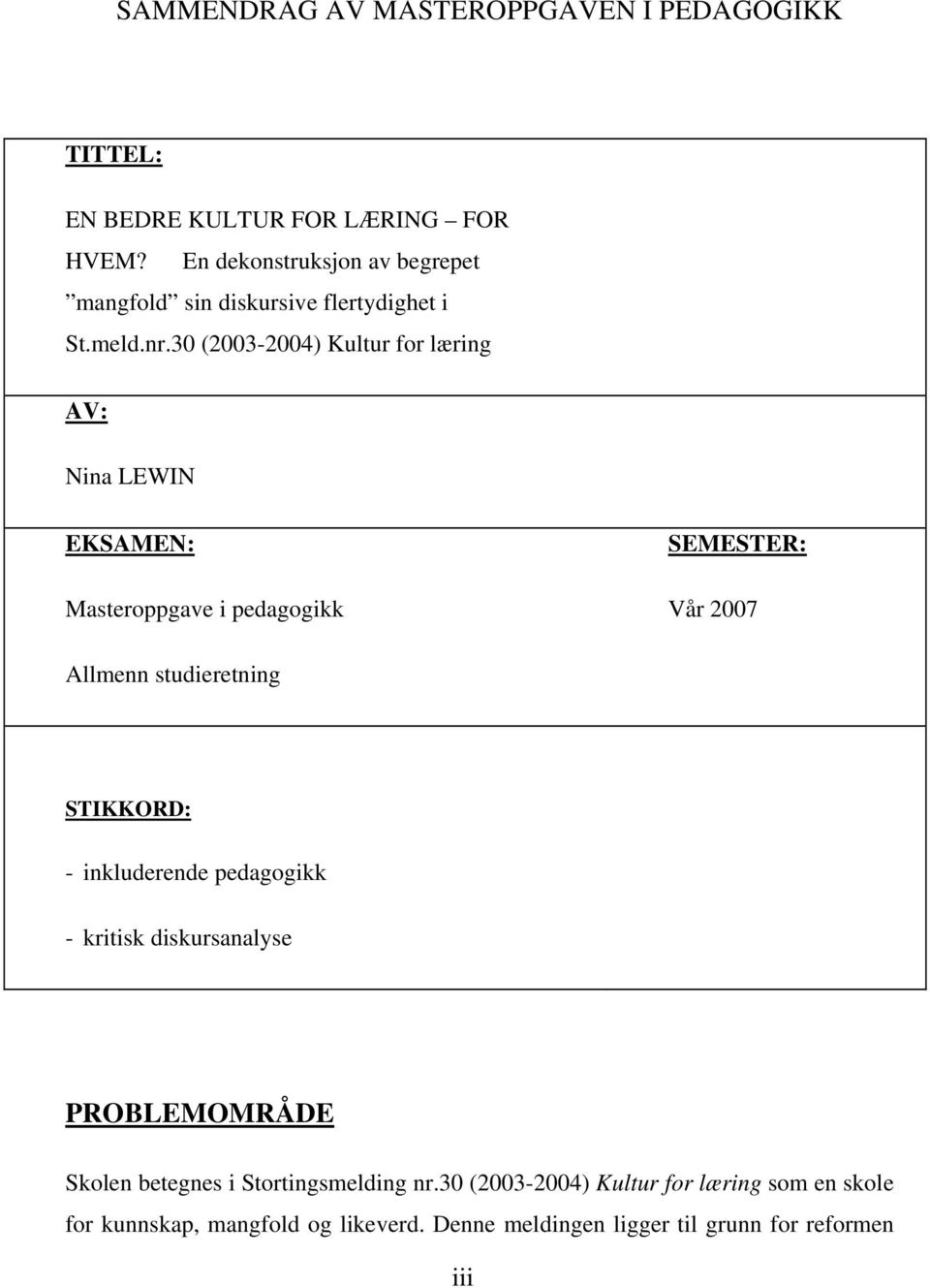 30 (2003-2004) Kultur for læring AV: Nina LEWIN EKSAMEN: Masteroppgave i pedagogikk SEMESTER: Vår 2007 Allmenn studieretning