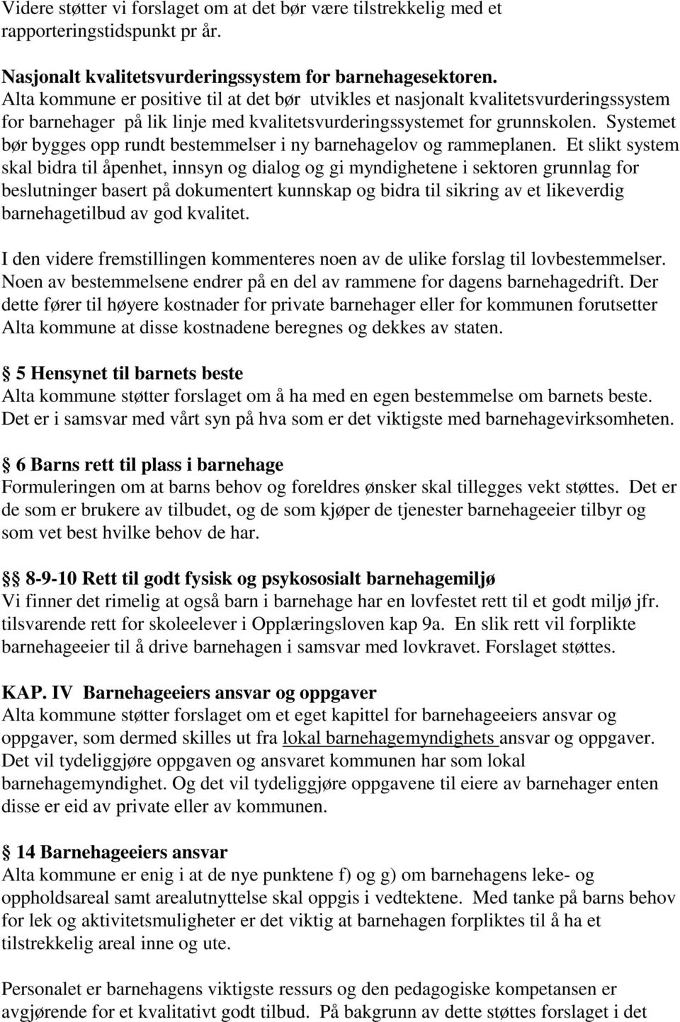 Systemet bør bygges opp rundt bestemmelser i ny barnehagelov og rammeplanen.