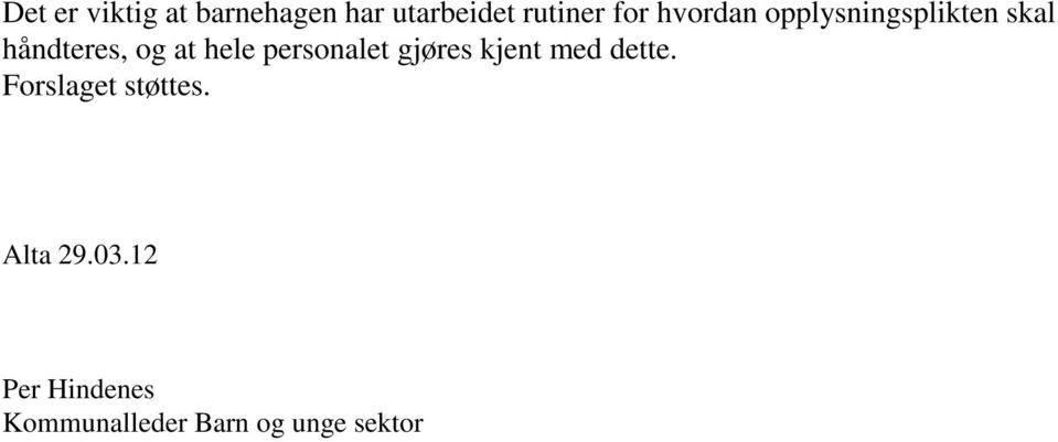 personalet gjøres kjent med dette. Forslaget støttes.