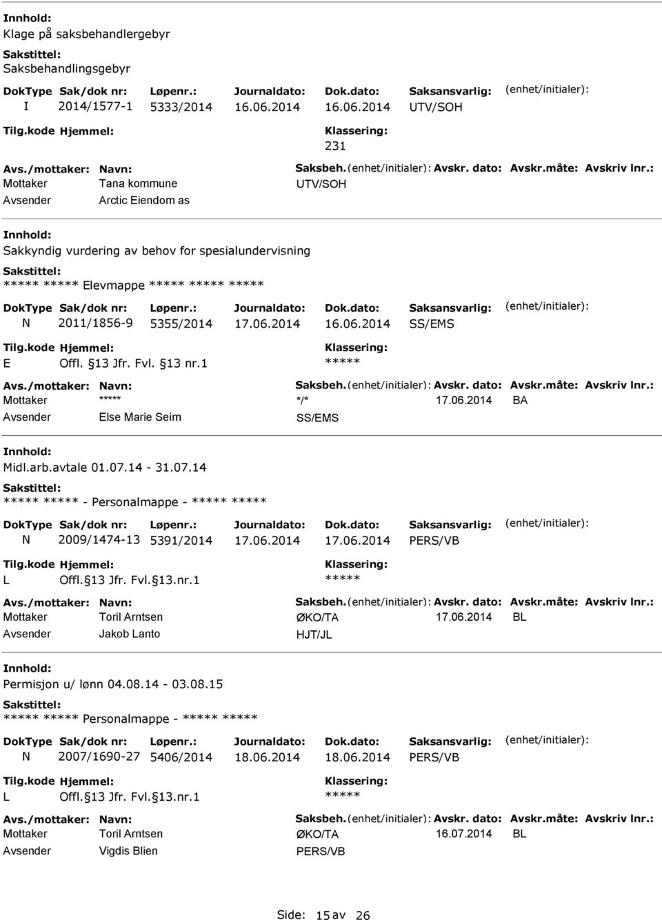 arb.avtale 01.07.14-31.07.14 - Personalmappe - 2009/1474-13 5391/2014 17.06.2014 17.06.2014 17.06.2014 B Avsender Jakob anto HJT/J Permisjon u/ lønn 04.