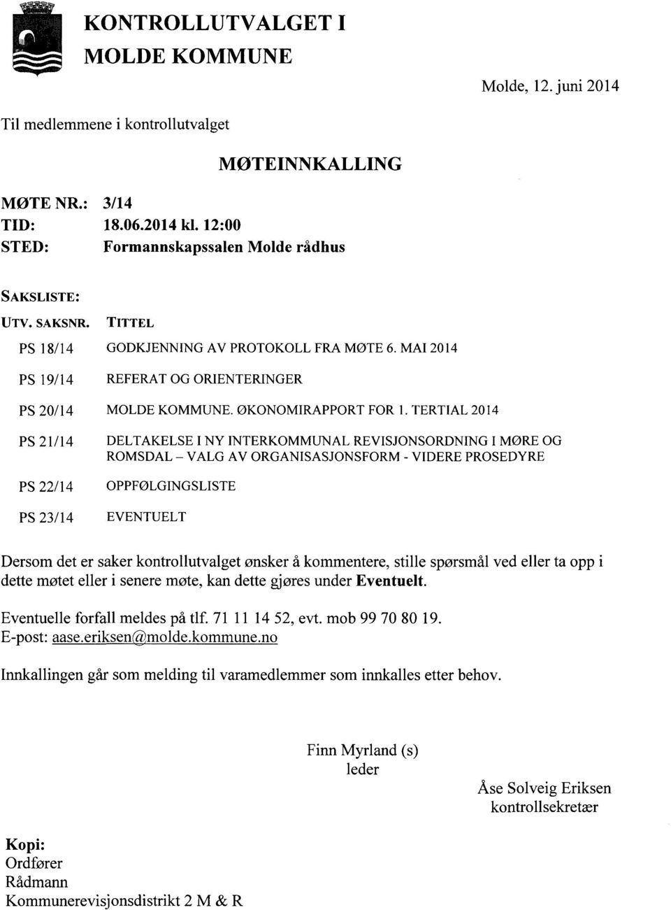 TERTIAL 2014 PS 21/14 PS 22/14 PS 23/14 DELTAKELSE I NY INTERKOMMUNAL REVISJONSORDNING I MØRE OG ROMSDAL - VALG AV ORGANISASJONSFORM - VIDERE PROSEDYRE OPPFØLGINGSLISTE EVENTUELT Dersom det er saker