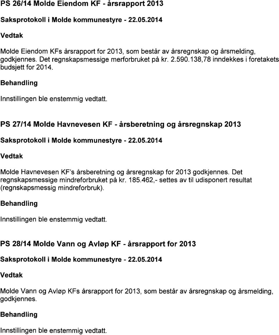 PS 27114 Molde Havnevesen KF - årsberetning og årsregnskap 2013 Saksprotokoll i Molde kommunestyre - 22.05.2014 Vedtak Molde Havnevesen KF's årsberetning og årsregnskap for 2013 godkjennes.