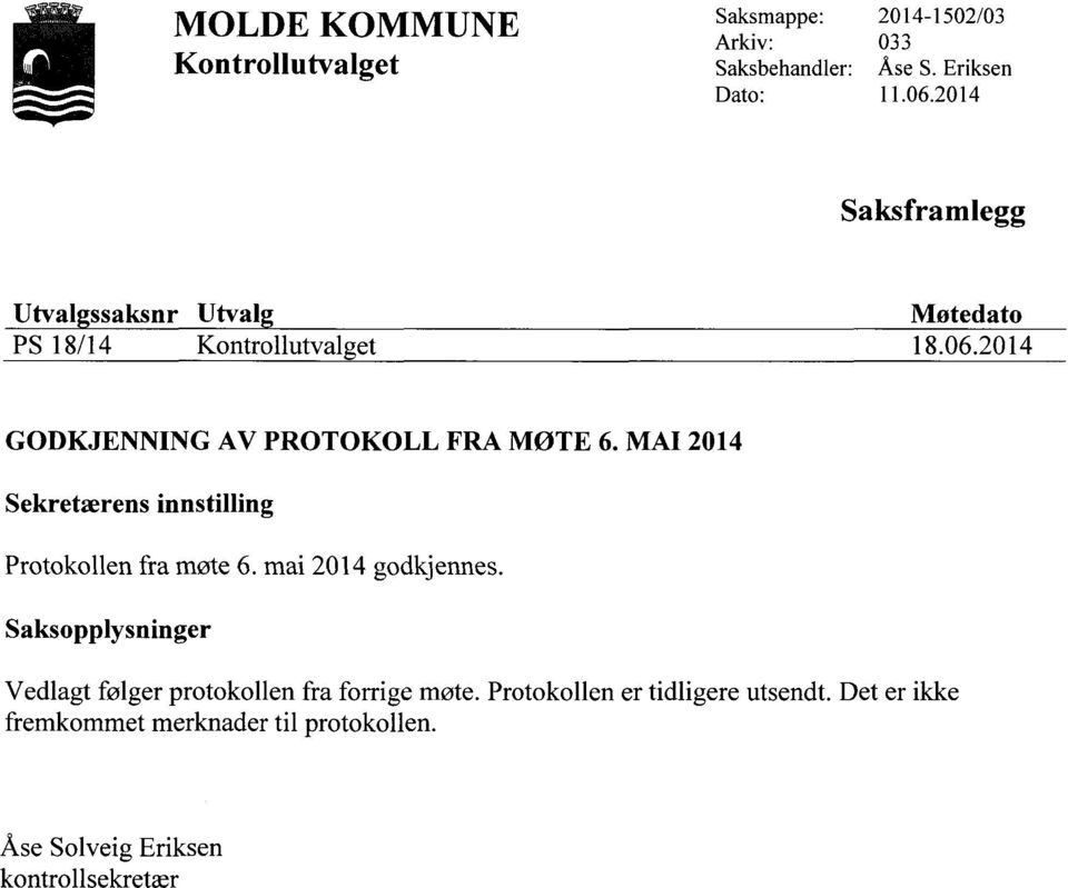 MAI 2014 Sekretærens innstilling Protokollen fra møte 6. mai 2014 godkjennes.