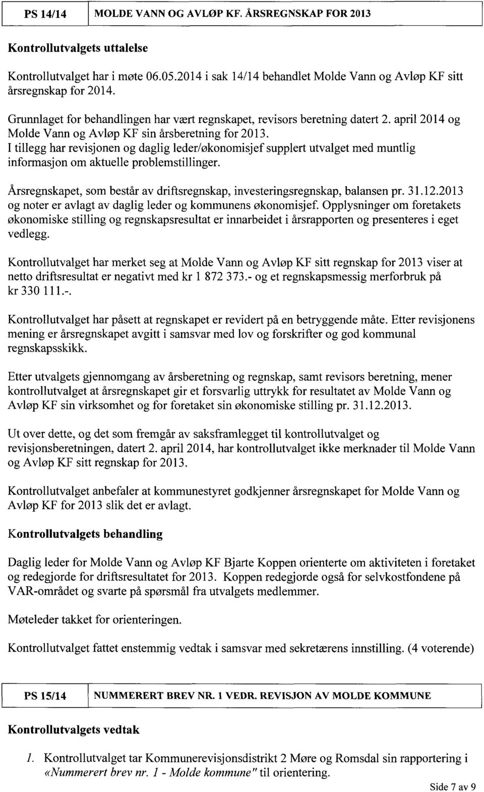 I tillegg har revisjonen og daglig leder/økonomisjef supplert utvalget med muntlig informasjon om aktuelle problemstillinger.