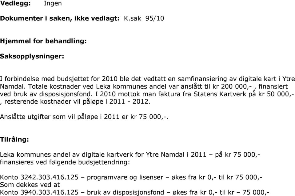 Totale kostnader ved Leka kommunes andel var anslått til kr 200 000,-, finansiert ved bruk av disposisjonsfond.