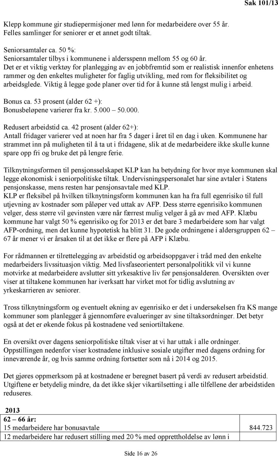 Det er et viktig verktøy for planlegging av en jobbfremtid som er realistisk innenfor enhetens rammer og den enkeltes muligheter for faglig utvikling, med rom for fleksibilitet og arbeidsglede.