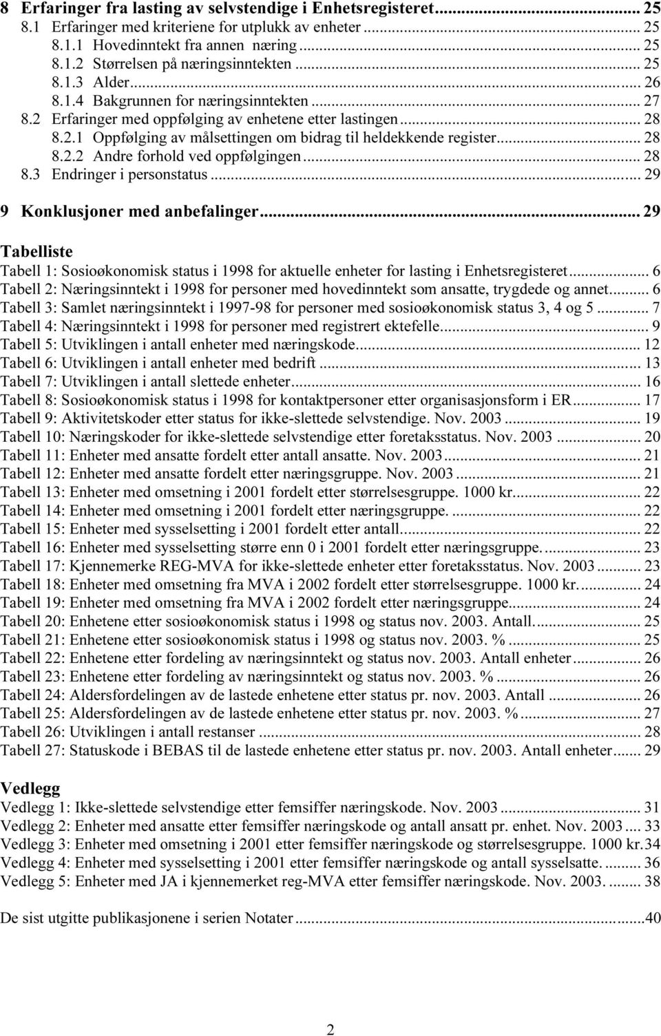 .. 28 8.2.2 Andre forhold ved oppfølgingen... 28 8.3 Endringer i personstatus... 29 9 Konklusjoner med anbefalinger.