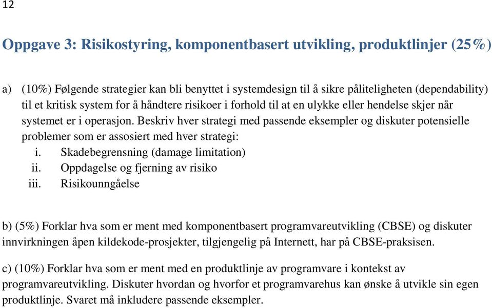 Beskriv hver strategi med passende eksempler og diskuter potensielle problemer som er assosiert med hver strategi: i. Skadebegrensning (damage limitation) ii. Oppdagelse og fjerning av risiko iii.