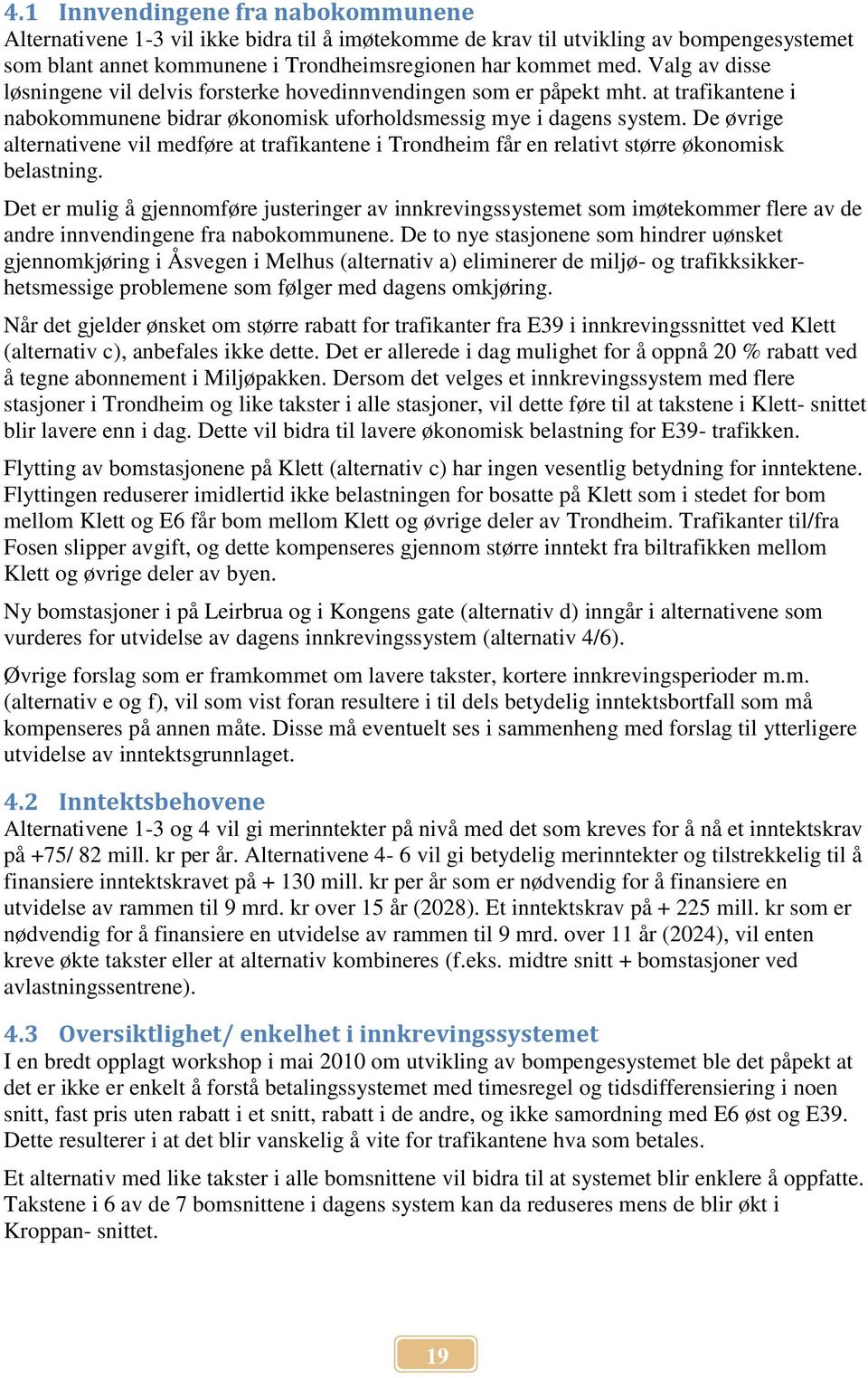 De øvrige alternativene vil medføre at trafikantene i Trondheim får en relativt større økonomisk belastning.