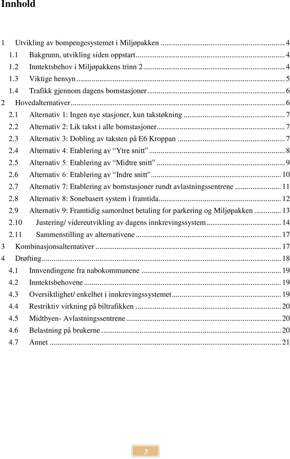 .. 7 2.4 Alternativ 4: Etablering av Ytre snitt... 8 2.5 Alternativ 5: Etablering av Midtre snitt... 9 2.6 Alternativ 6: Etablering av Indre snitt... 10 2.