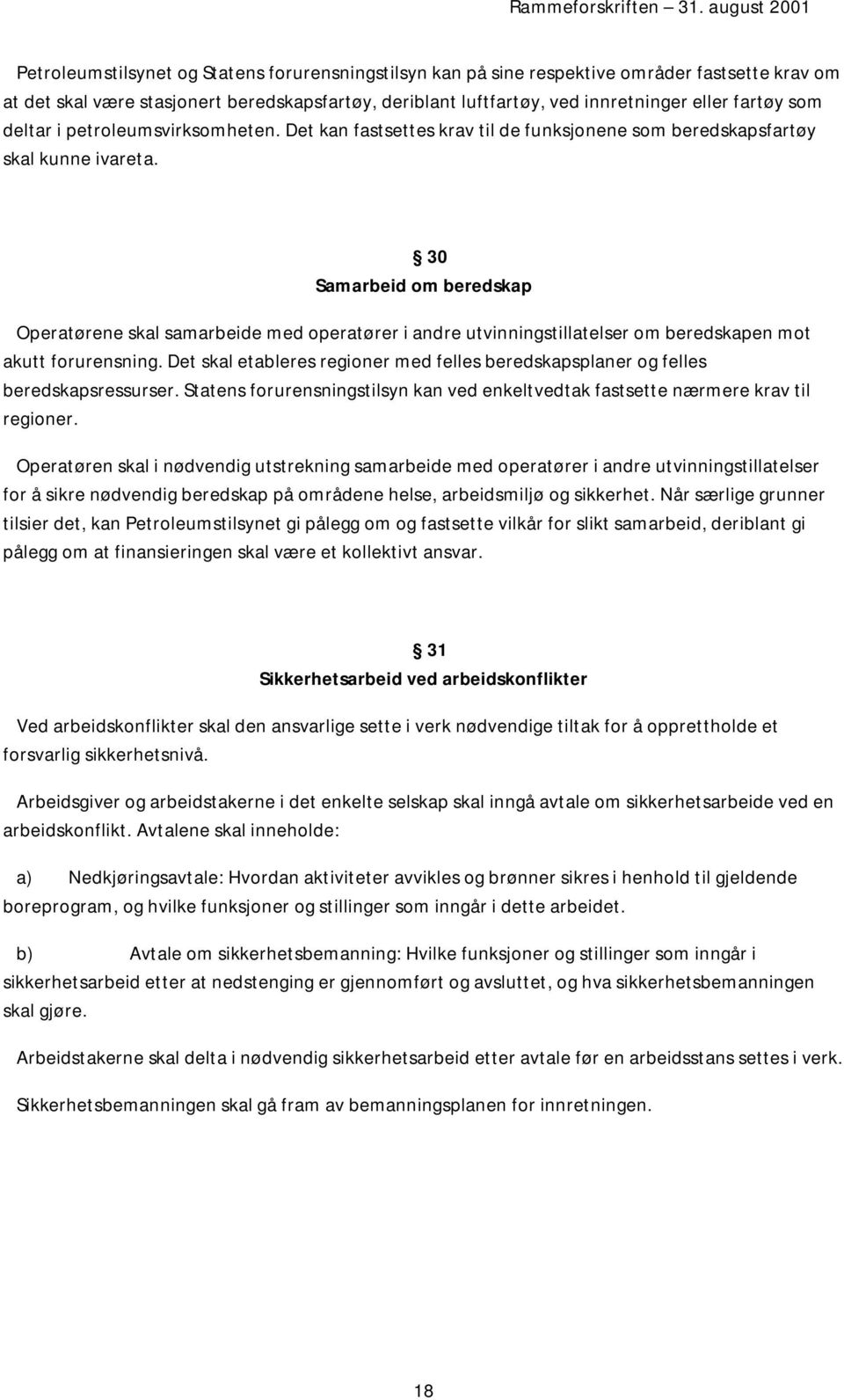 30 Samarbeid om beredskap Operatørene skal samarbeide med operatører i andre utvinningstillatelser om beredskapen mot akutt forurensning.