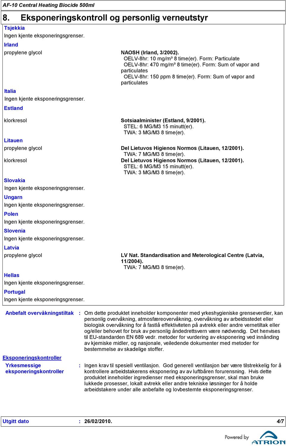 Litauen propylene glycol Del Lietuvos Higienos Normos (Litauen, 12/2001). TWA 7 MG/M3 8 time(er). klorkresol Del Lietuvos Higienos Normos (Litauen, 12/2001). STEL 6 MG/M3 15 minutt(er).