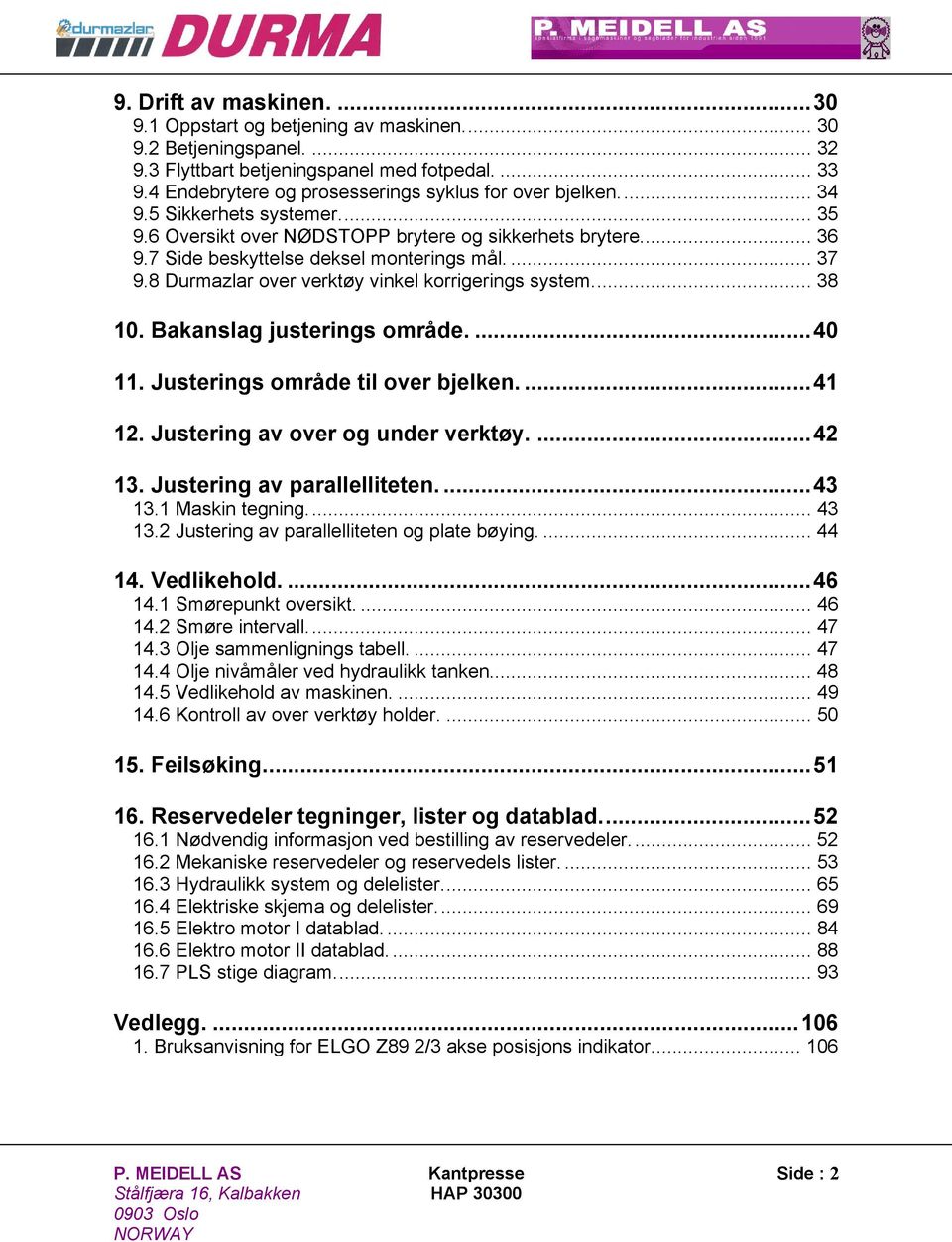 ... 37 9.8 Durmazlar over verktøy vinkel korrigerings system... 38 10. Bakanslag justerings område....40 11. Justerings område til over bjelken....41 12. Justering av over og under verktøy....42 13.