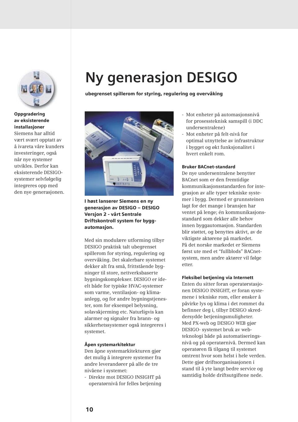 I høst lanserer Siemens en ny generasjon av DESIGO DESIGO Versjon 2 - vårt Sentrale Driftskontroll system for byggautomasjon.