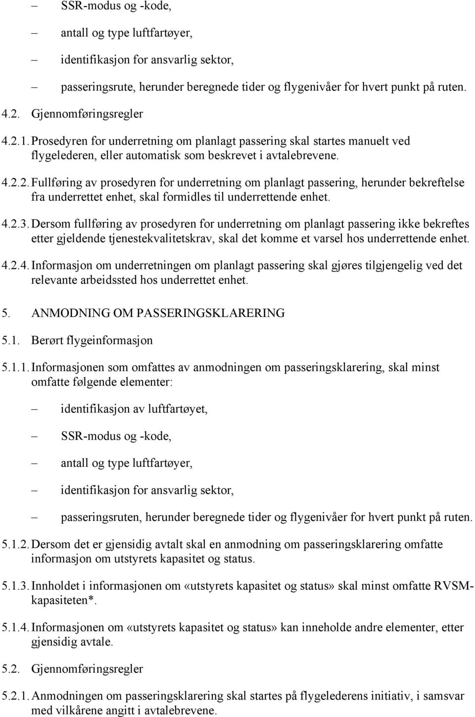 2. Fullføring av prosedyren for underretning om planlagt passering, herunder bekreftelse fra underrettet enhet, skal formidles til underrettende enhet. 4.2.3.