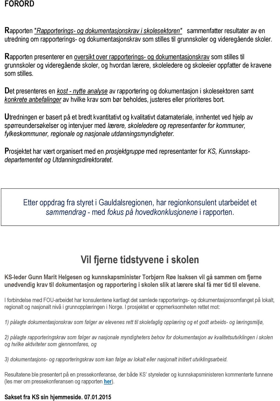 Rapporten presenterer en oversikt over rapporterings- og dokumentasjonskrav som stilles til grunnskoler og videregående skoler, og hvordan lærere, skoleledere og skoleeier oppfatter de kravene som