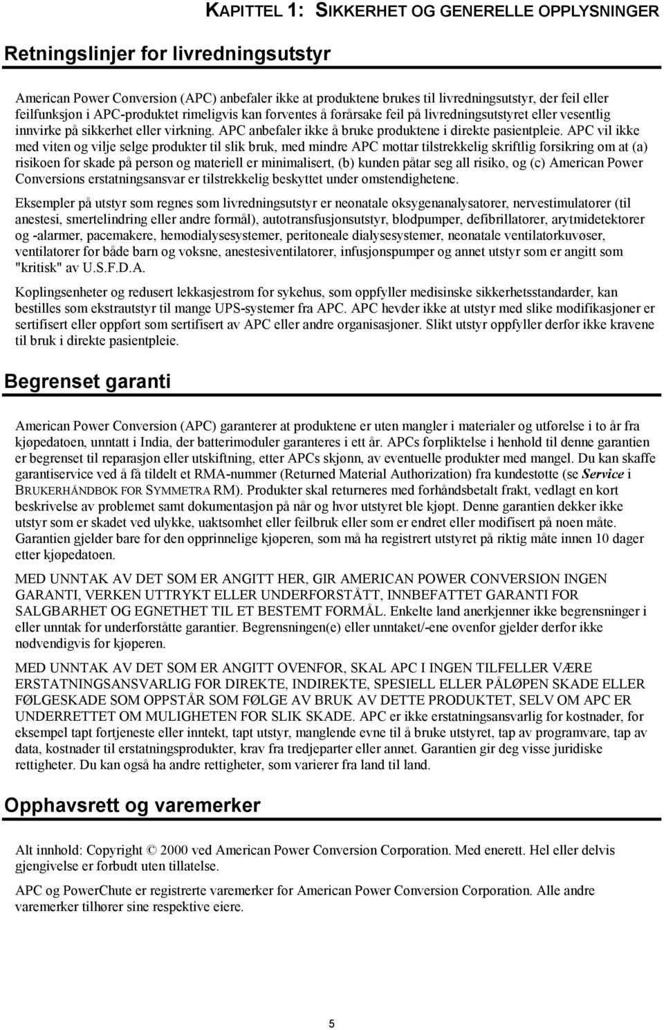 APC anbefaler ikke å bruke produktene i direkte pasientpleie.