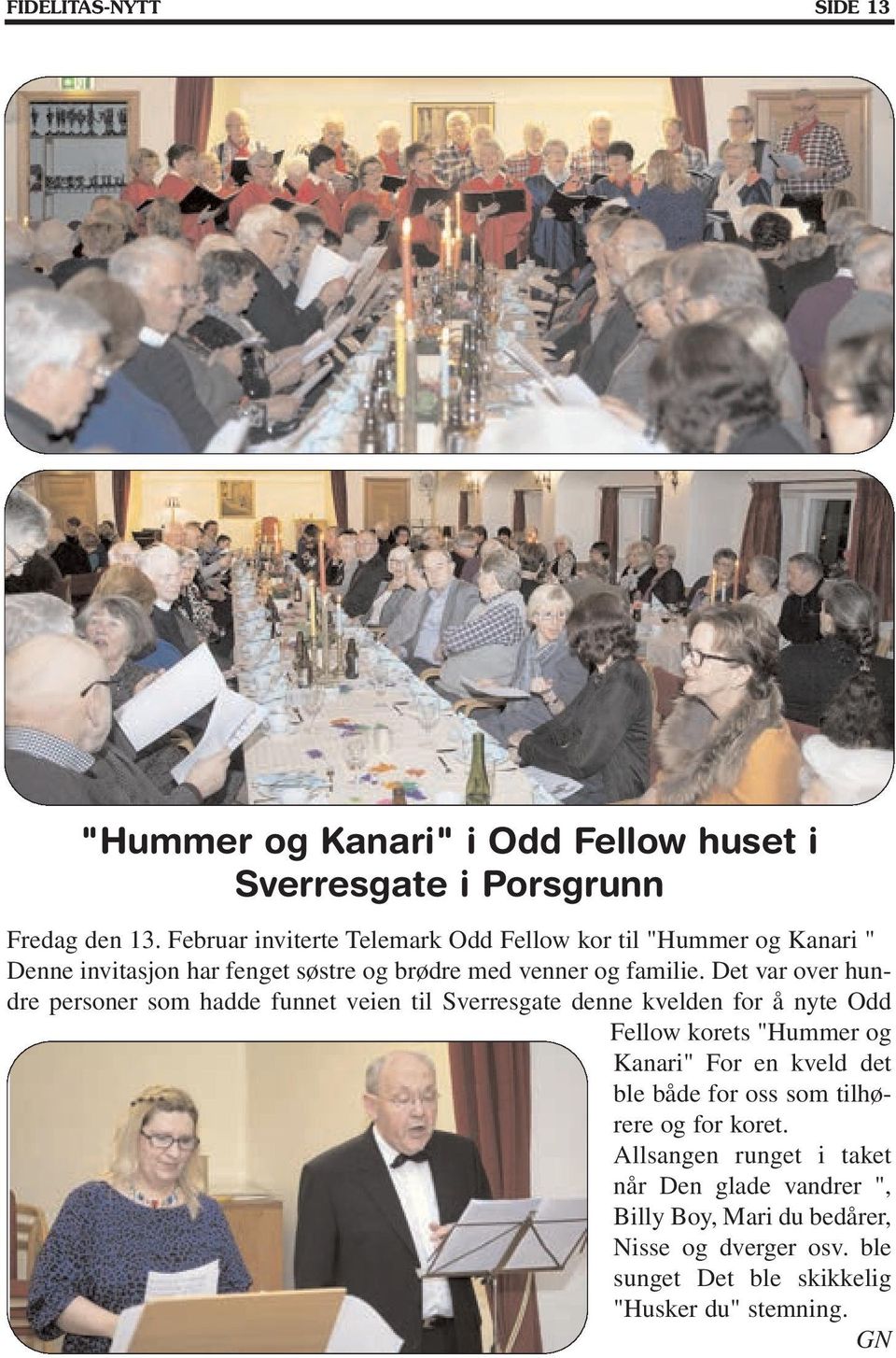 Det var over hundre personer som hadde funnet veien til Sverresgate denne kvelden for å nyte Odd Fellow korets "Hummer og Kanari" For en kveld