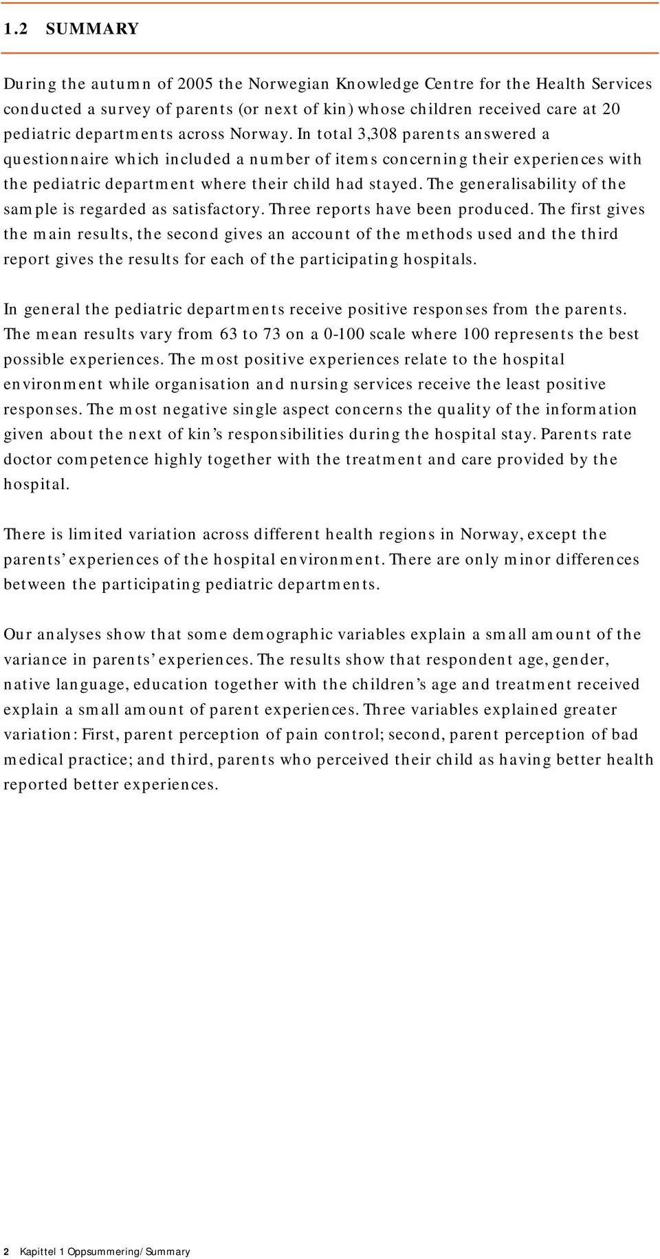 The generalisability of the sample is regarded as satisfactory. Three reports have been produced.