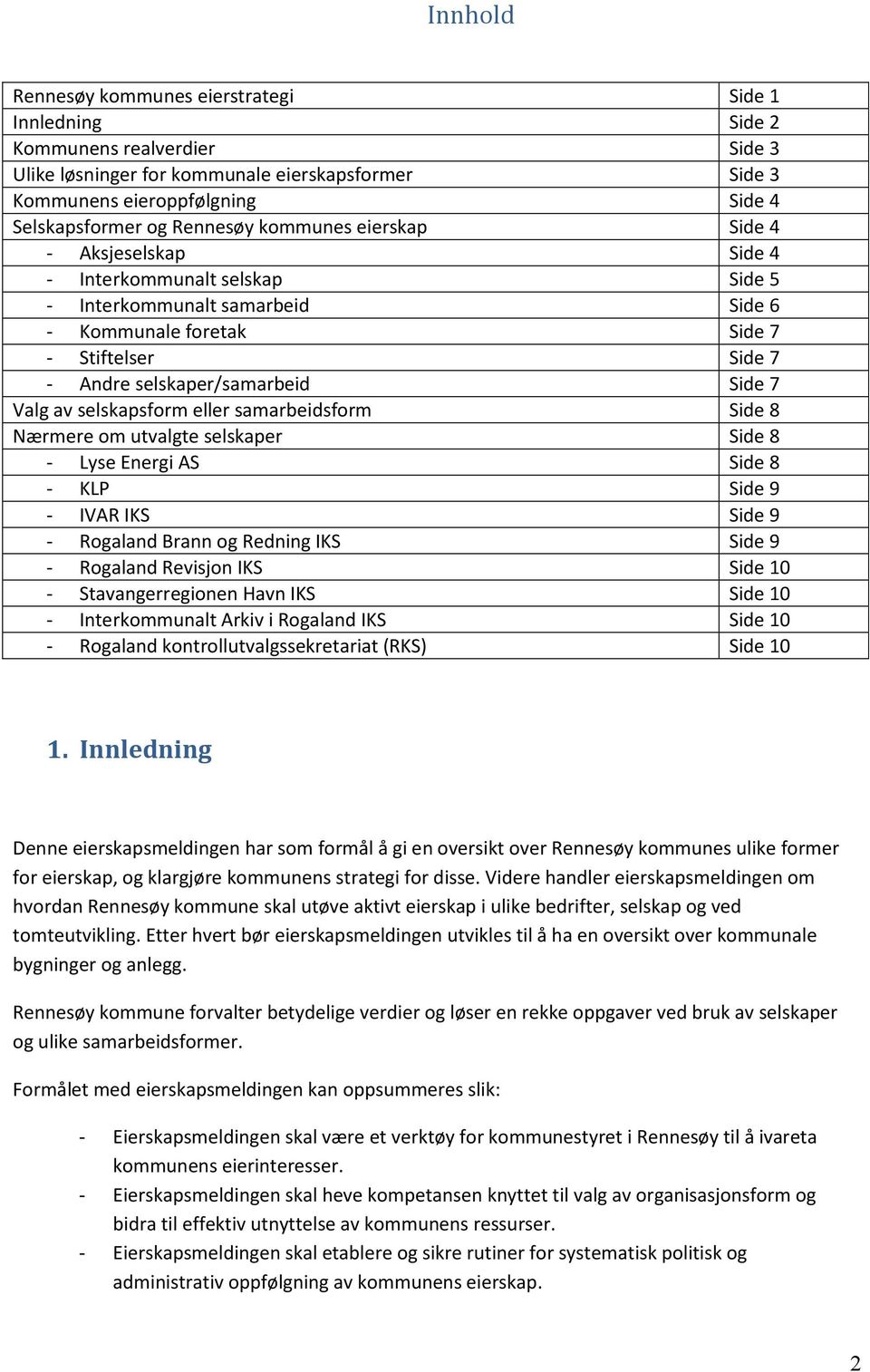 Side 7 Valg av selskapsform eller samarbeidsform Side 8 Nærmere om utvalgte selskaper Side 8 - Lyse Energi AS Side 8 - KLP Side 9 - IVAR IKS Side 9 - Rogaland Brann og Redning IKS Side 9 - Rogaland