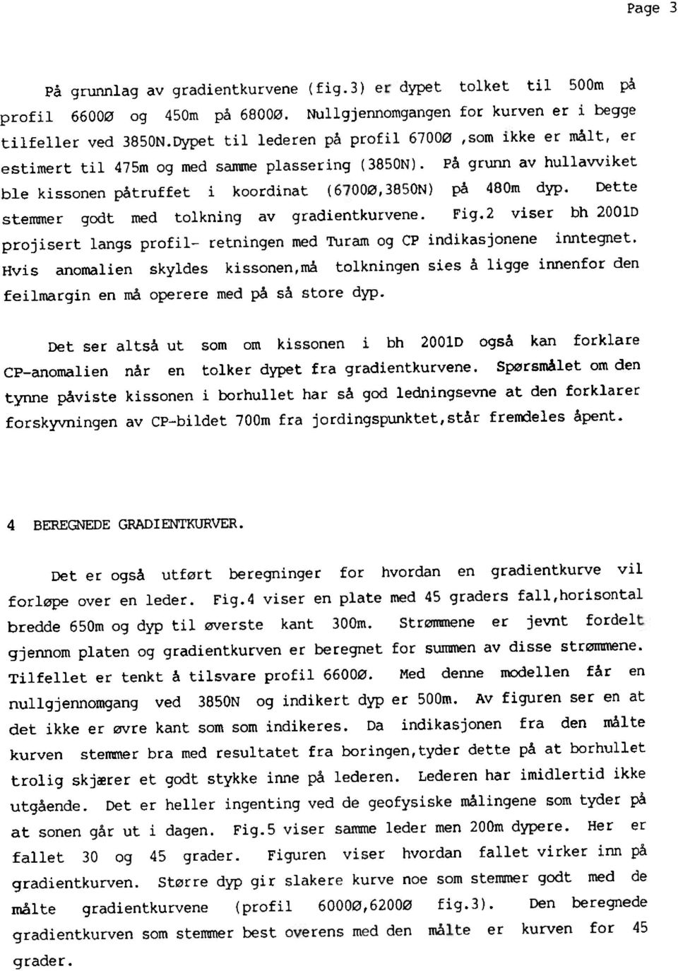 Dette stemmer godt med tolkningav gradientkurvene.fig.2 viser bh 2001D projisertlangsprofil-retningenmed Turamog CP indikasjoneneinntegnet.