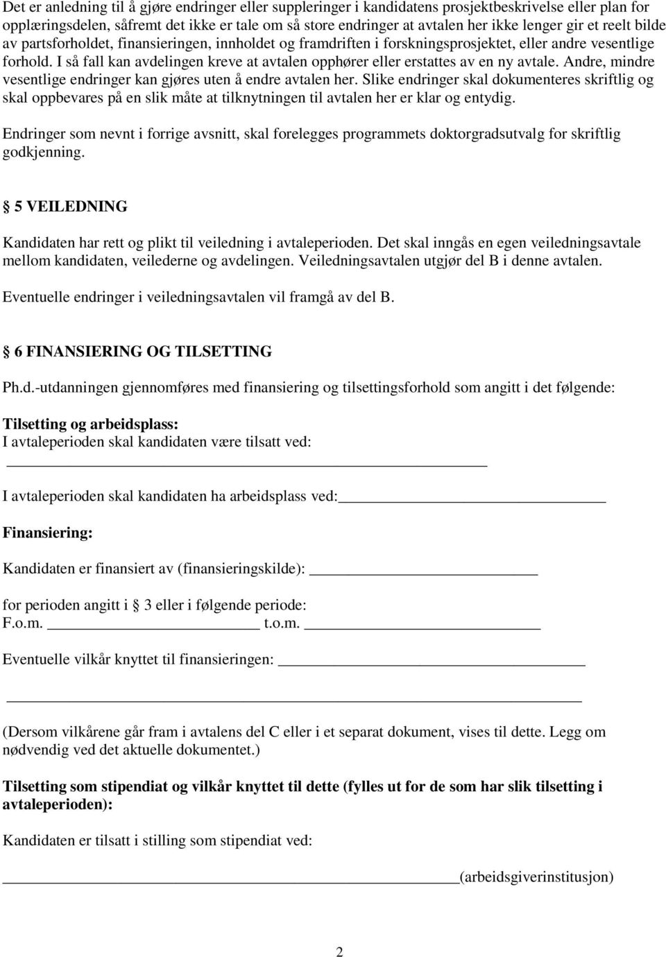 I så fall kan avdelingen kreve at avtalen opphører eller erstattes av en ny avtale. Andre, mindre vesentlige endringer kan gjøres uten å endre avtalen her.