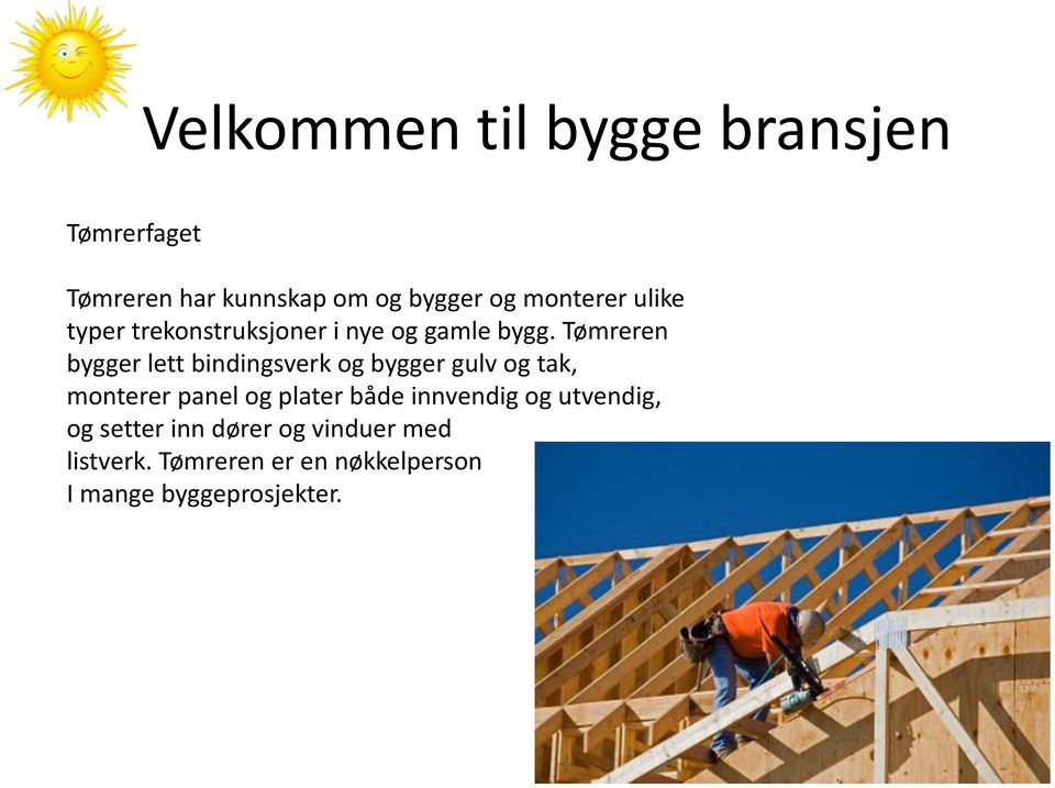 Tømreren bygger lett bindingsverk og bygger gulv og tak, monterer panel og