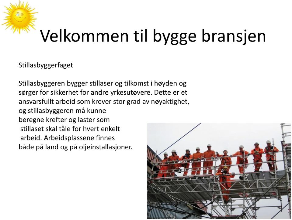 Dette er et ansvarsfullt arbeid som krever stor grad av nøyaktighet, og stillasbyggeren