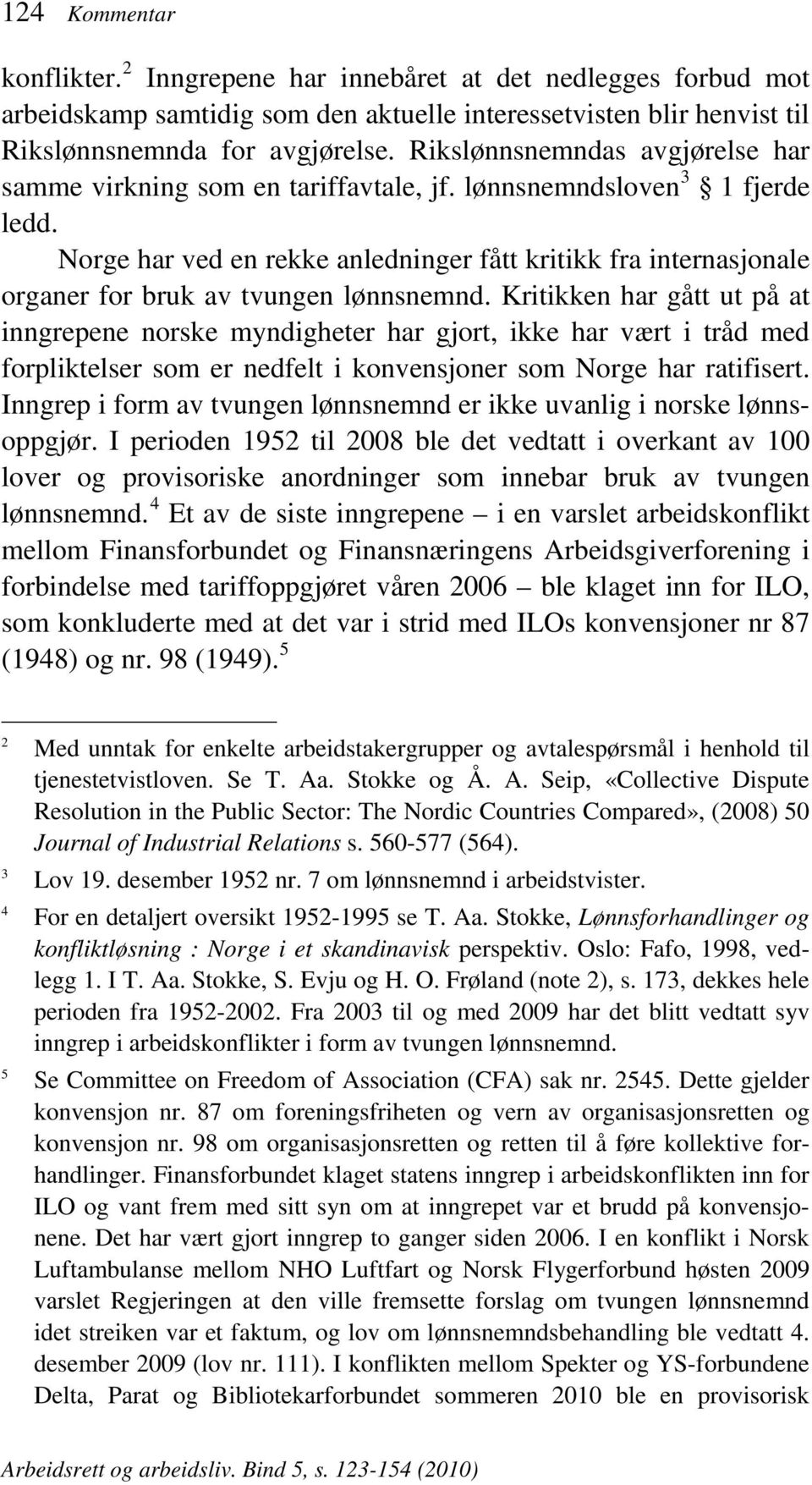 Norge har ved en rekke anledninger fått kritikk fra internasjonale organer for bruk av tvungen lønnsnemnd.