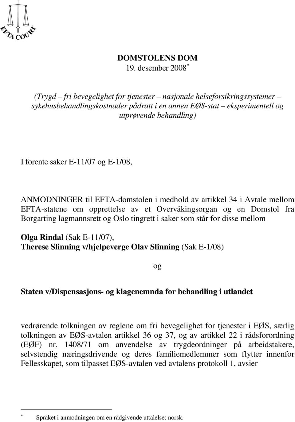 E-11/07 og E-1/08, ANMODNINGER til EFTA-domstolen i medhold av artikkel 34 i Avtale mellom EFTA-statene om opprettelse av et Overvåkingsorgan og en Domstol fra Borgarting lagmannsrett og Oslo