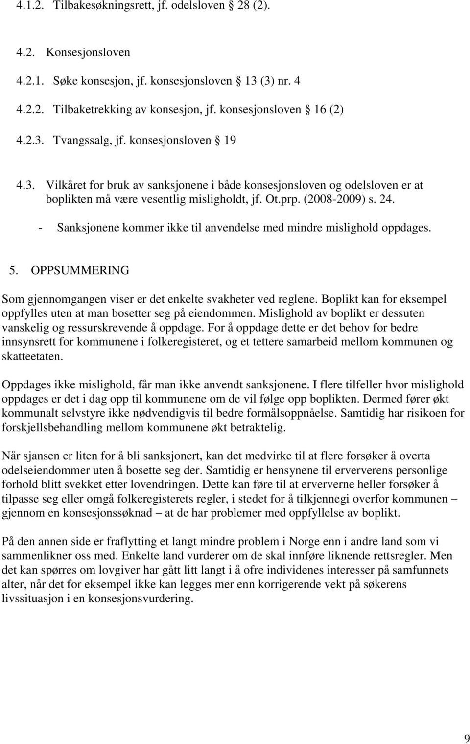 - Sanksjonene kommer ikke til anvendelse med mindre mislighold oppdages. 5. OPPSUMMERING Som gjennomgangen viser er det enkelte svakheter ved reglene.