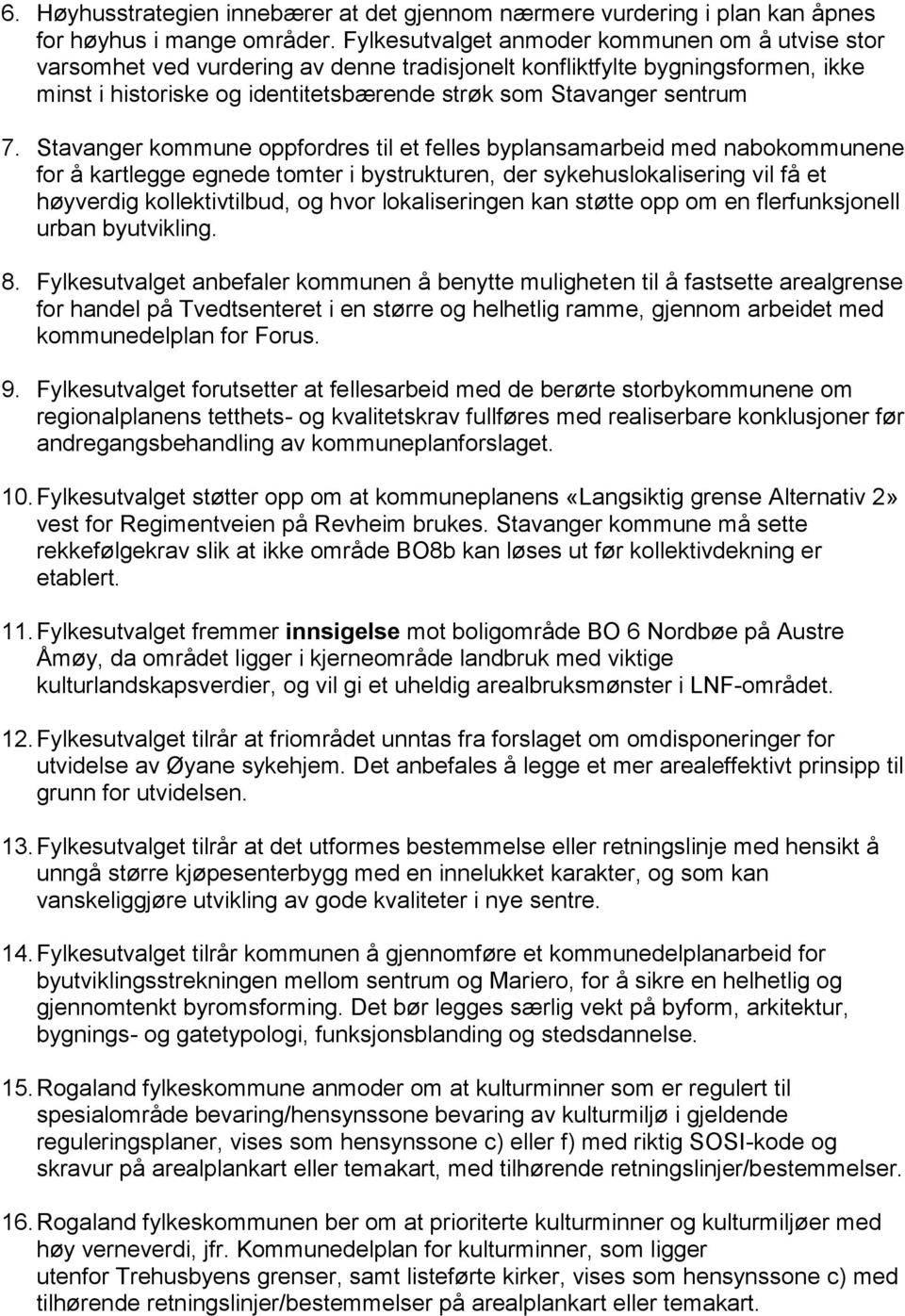 Stavanger kommune oppfordres til et felles byplansamarbeid med nabokommunene for å kartlegge egnede tomter i bystrukturen, der sykehuslokalisering vil få et høyverdig kollektivtilbud, og hvor