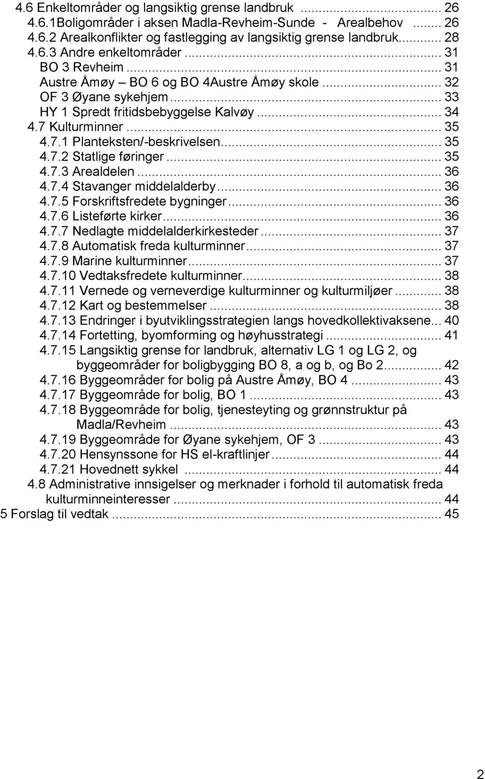 .. 35 4.7.2 Statlige føringer... 35 4.7.3 Arealdelen... 36 4.7.4 Stavanger middelalderby... 36 4.7.5 Forskriftsfredete bygninger... 36 4.7.6 Listeførte kirker... 36 4.7.7 Nedlagte middelalderkirkesteder.