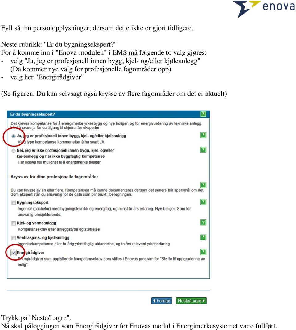 kjøleanlegg" (Da kommer nye valg for profesjonelle fagområder opp) - velg her "Energirådgiver" (Se figuren.