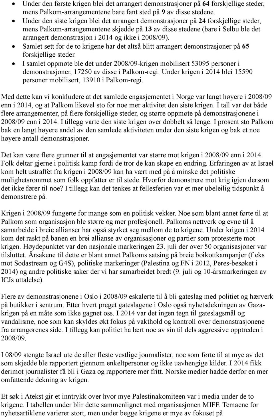 ikke i 2008/09). Samlet sett for de to krigene har det altså blitt arrangert demonstrasjoner på 65 forskjellige steder.