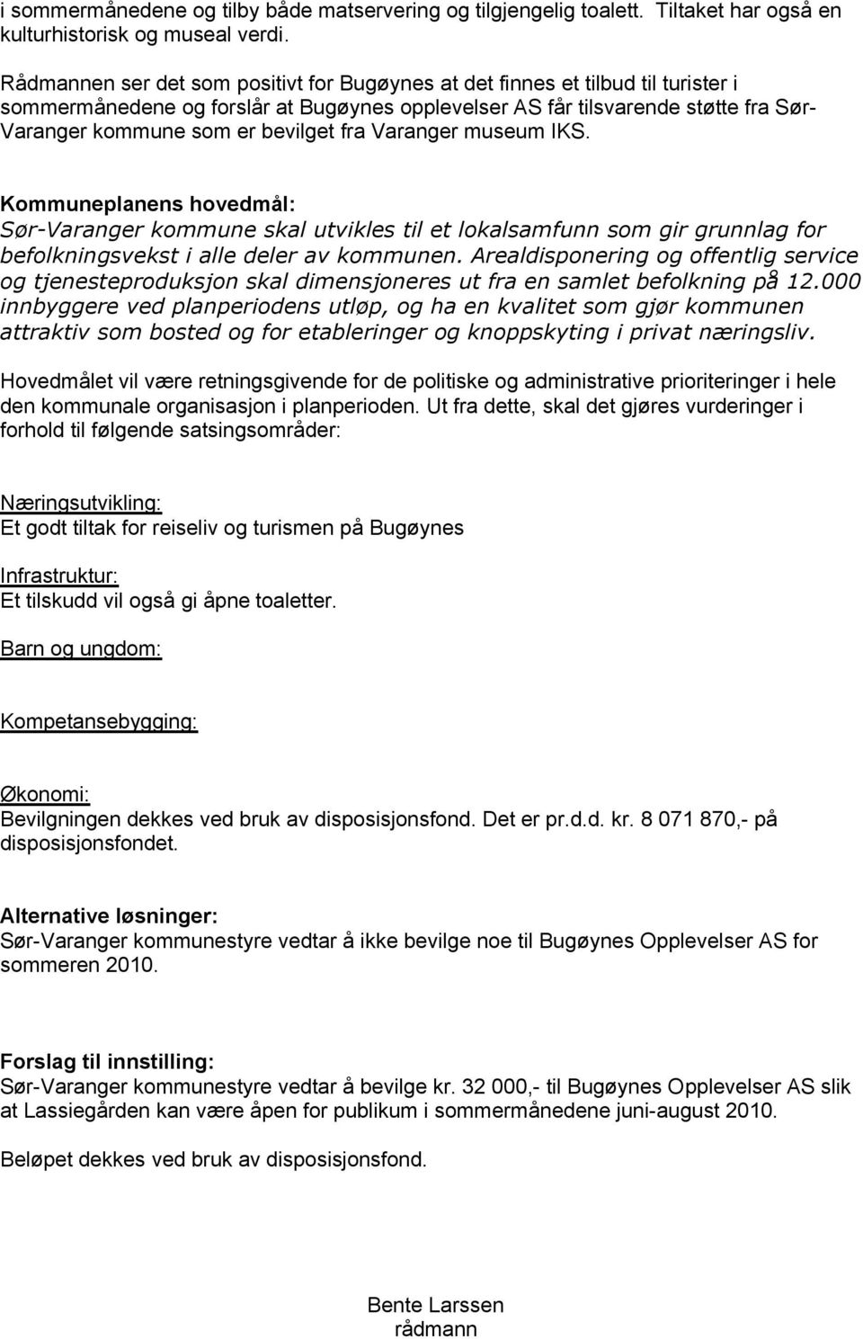 bevilget fra Varanger museum IKS. Kommuneplanens hovedmål: Sør-Varanger kommune skal utvikles til et lokalsamfunn som gir grunnlag for befolkningsvekst i alle deler av kommunen.