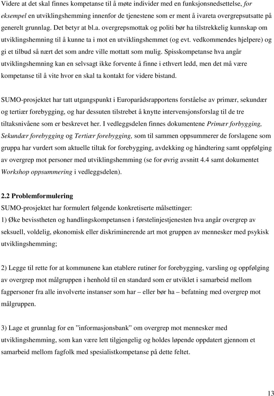 vedkommendes hjelpere) og gi et tilbud så nært det som andre ville mottatt som mulig.