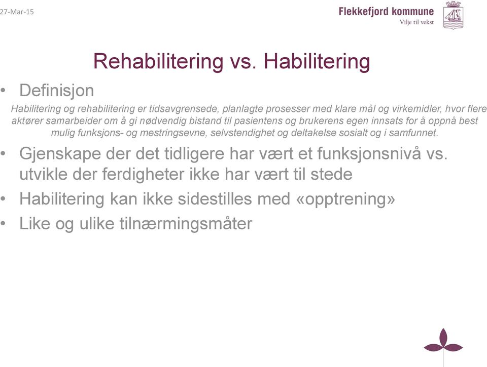 samarbeider om å gi nødvendig bistand til pasientens og brukerens egen innsats for å oppnå best mulig funksjons- og mestringsevne,